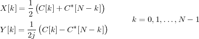        1 (               )
X [k] = -- C[k]+ C *[N  - k]
       2                         k = 0,1,...,N - 1
Y[k] = 1-(C [k]- C*[N - k ])
       2j
 