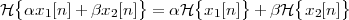   {              }      {     }      {     }
H  αx1[n]+ βx2 [n ] = αH   x1[n]  + βH  x2[n]
