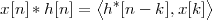             ⟨            ⟩
x[n ]*h[n] =  h*[n - k],x[k ]
