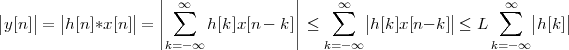                     ||  ∞             ||     ∞                    ∞
||y[n]|| = ||h[n]*x [n]|| = || ∑  h[k]x[n - k]|| ≤  ∑   ||h[k]x [n- k]|| ≤ L ∑   ||h[k]||
                    |                |
                     k=- ∞               k=- ∞                k=-∞
