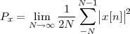               N -1
           -1-∑   ||   ||2
Px = Nlim→∞  2N     x [n]
               -N
 