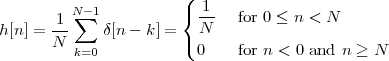          N -1          (  1
       1- ∑            { N-   for 0 ≤ n < N
h [n] = N     δ[n - k] = (
          k=0            0    for n < 0 and n ≥ N
                                                                                

                                                                                
 