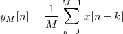            M∑- 1
yM[n] = 1--    x[n- k ]
        M  k=0
 