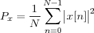         N∑ -1|   |
Px =  1-    |x [n]|2
      N n=0
 