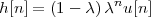                n
h [n] = (1- λ) λ u[n]
 