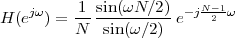 H (ejω ) =-1 sin(ωN-∕2)e-jN2-1ω
         N   sin (ω ∕2)
 