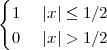 {
  1   |x| ≤ 1∕2
  0   |x| > 1∕2