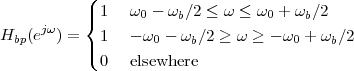           (
          |{ 1   ω0 - ωb∕2 ≤ ω ≤ ω0 + ωb∕2
Hbp(ejω ) =  1   - ω0 - ωb∕2 ≥ ω ≥ - ω0 + ωb∕2
          |(
            0   elsewhere
 