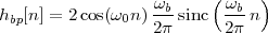                          (    )
hbp[n] = 2 cos(ω0n ) ωb-sinc ωb-n
                  2π      2π
