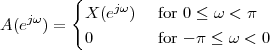          {
          X (ejω)   for 0 ≤ ω < π
A(ejω) =
          0         for - π ≤ ω < 0
 