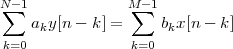 N∑-1            M∑-1
    aky[n - k] =    bkx[n - k]
 k=0              k=0
 