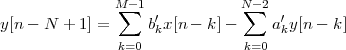                M∑- 1 ′         N∑-2 ′
y[n - N + 1] =     bkx[n - k]-     aky[n - k]
               k=0             k=0
 