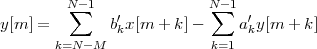         N -1              N -1
y[m] =   ∑    b′x[m  + k]- ∑   a′y[m + k]
               k               k
       k=N- M             k=1
 