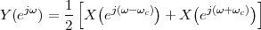            [                        ]
Y (ejω ) = 1 X (ej(ω- ωc))+  X(ej(ω+ωc))
         2
