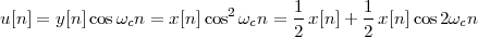 u [n] = y[n ]cosωcn = x[n]cos2ωcn = 1-x[n]+ 1-x[n]cos2ωcn
                                  2       2
 