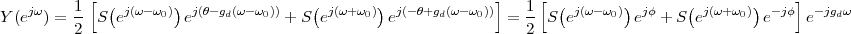           1 [ (       )                (        )             ]   1 [ (       )       (        )    ]
Y (ejω) = --S  ej(ω- ω0) ej(θ- gd(ω-ω0)) + S ej(ω+ω0) ej(-θ+gd(ω-ω0)) = -- S ej(ω-ω0) ejφ + S ej(ω+ω0) e-jφ e-jgd&#x
          2                                                       2
 