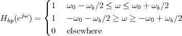           (
          |{ 1   ω0 - ωb∕2 ≤ ω ≤ ω0 + ωb∕2
Hbp(ejω ) =  1   - ω0 - ωb∕2 ≥ ω ≥ - ω0 + ωb∕2
          |(
            0   elsewhere
 