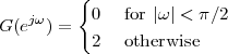          {
G(ejω) =  0   for |ω| < π∕2
          2   otherwise
 