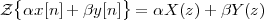   {             }
Z  αx [n ]+ βy[n] =  αX (z)+ βY (z)
        