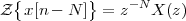   {        }    - N
Z  x[n - N ] = z   X (z)
        