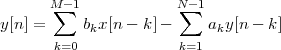        M∑- 1           N∑-1
y[n] =     bkx[n - k]-     aky[n - k]
       k=0             k=1
 