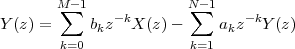        M∑-1    -k       N∑- 1   -k
Y (z) =     bkz   X (z )-     akz  Y (z)
        k=0             k=1
 