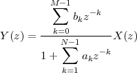           M-1
          ∑   b z-k
               k
Y (z) = --k=N0-1------X (z)
            ∑     - k
        1+     akz
            k=1
 