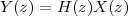 Y(z) = H (z)X (z)
 