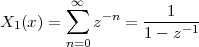          ∞∑
X1 (x) =    z-n = ---1---
         n=0      1 - z-1
 