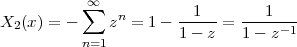           ∑∞   n       -1---  ---1---
X2 (x) = -    z  = 1-  1- z = 1 - z-1
          n=1
 