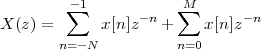         -∑ 1      -n   M∑       -n
X(z) =      x[n]z   +    x[n]z
       n=-N           n=0
 