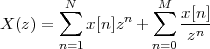        ∑N      n   M∑  x-[n]
X (z) =    x [n]z  +     zn
       n=1         n=0
 