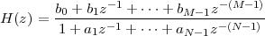         b0 + b1z-1 + ⋅⋅⋅+ bM -1z-(M- 1)
H (z) = --------1---------------(N--1)-
        1 + a1z   + ⋅⋅⋅+ aN- 1z
 