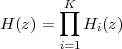         K∏
H (z) =    Hi(z)
        i=1
 