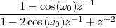    1 - cos(ω )z-1
------------0-1-----2
1- 2 cos(ω0 )z   + z