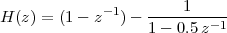                        1
H(z) = (1- z- 1)- ---------1
                  1 - 0.5 z
 