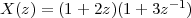                      -1
X (z) = (1+ 2z)(1 + 3z  )
 