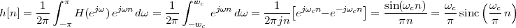         1 ∫ π    jω  jωn       1 ∫ wc  jωn        1  [jω n   -jωn]   sin(ωcn)   ωc     (ωc  )
h [n] = 2π-    H (e  )e    dω = 2π-     e   dω =  2πjn-e  c - e   c  = ---πn--- = π--sinc  π--n
           -π                     -wc
