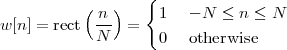           (   )   {
w[n] = rect  n-  =   1   - N ≤ n ≤ N
            N       0   otherwise
 