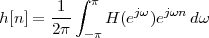        1 ∫ π
h[n ] =---    H (ejω )ejωn dω
      2π  - π
 