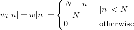               (
              { N----n   |n| < N
wt[n] = w [n] =   N
              ( 0        otherwise
 