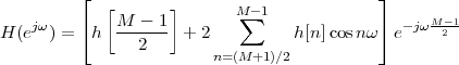           ⌊                                 ⌋
            [       ]      M∑-1
H (ejω) = ⌈h  M----1 +  2         h[n]cosnω ⌉ e-jωM-21-
                2        n=(M+1 )∕2
 