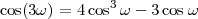 cos(3ω) = 4cos3ω - 3 cosω
 