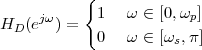            {
     jω     1   ω ∈ [0,ωp]
HD (e  ) =
            0   ω ∈ [ωs,π]
 