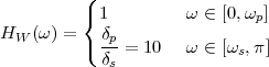           (
          { 1         ω ∈ [0,ωp]
HW  (ω) = ( δp
            δs = 10   ω ∈ [ωs,π]
 