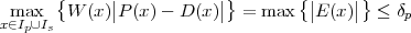        {     |           |}       { |    |}
x∈mIax∪I  W (x)|P (x )- D (x )|  = max   |E (x)| ≤ δp
   p  s
 