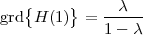 grd{H (1)} = --λ--
             1- λ
 