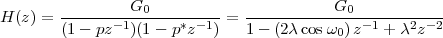 H (z) = --------G0----------=  -----------G0------------
        (1- pz-1)(1 - p*z-1)   1- (2λ cosω0)z- 1 + λ2z- 2
 