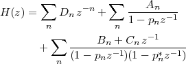        ∑            ∑      A
H (z) =    Dn z-n +    -----n--1
        n            n 1 - pnz
         ∑        Bn + Cn z-1
       +     ---------1------*--1--
          n  (1- pnz   )(1 - pnz  )
                                                                                               

                                                                                               
 