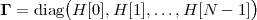 Γ = diag(H [0],H [1],...,H[N - 1])
